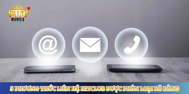 5 phương thức liên hệ Hitclub được phân loại rõ ràng